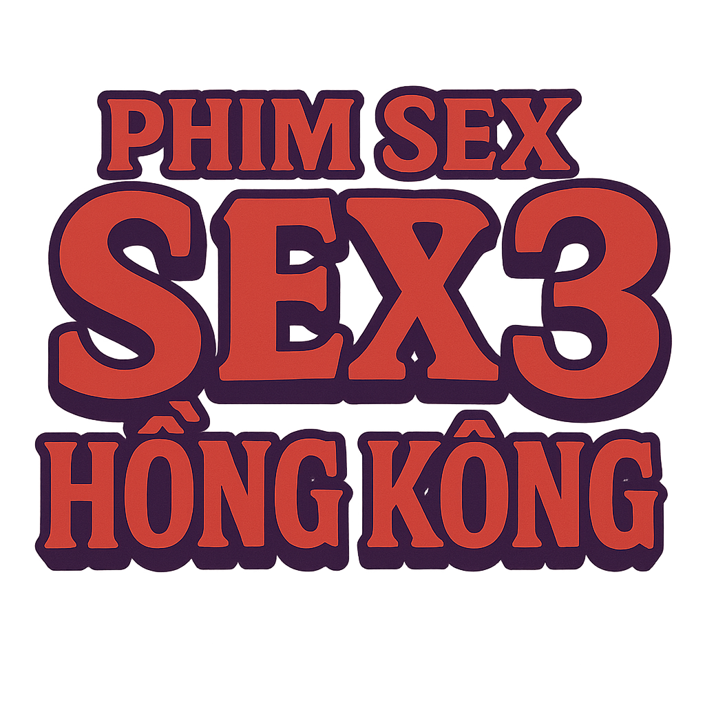phim sex cấp 3 hồng kông